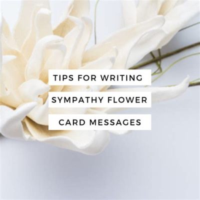 Card Messages: What to Write on Funeral Flowers Card and the Art of Expressing Sympathy in Unexpected Ways