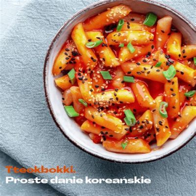  Ddeokbokki - Pikantna Bomba Smaku w Gorącym Sosie Gochujang!