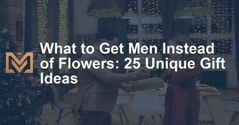 What to Get Men Instead of Flowers: A Journey Through Unconventional Gifting Ideas